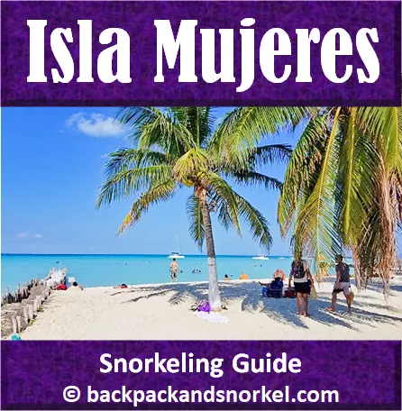 Backpack and Snorkel Travel Guide for Isla Mujeres - Isla Mujeres ...