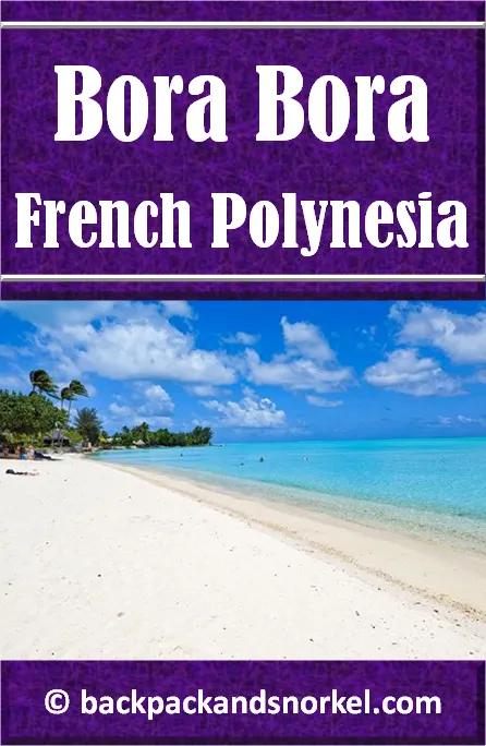 Backpack and Snorkel Bora Bora in French Polynesia Travel Guide - Bora Bora Purple Guide